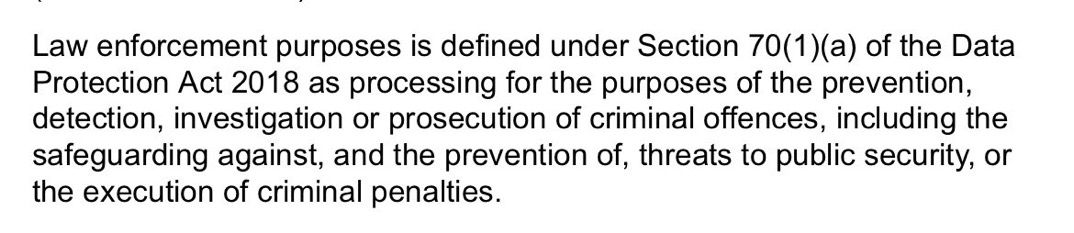 Law-enforcement purposes is defined under section 70 1A of the data protection act 2018, as processing for the purposes of the prevention, detection, investigation or prosecution of criminal offences, including the safeguarding against, and the prevention of, threats, to public safety, or the execution of criminal penalties.