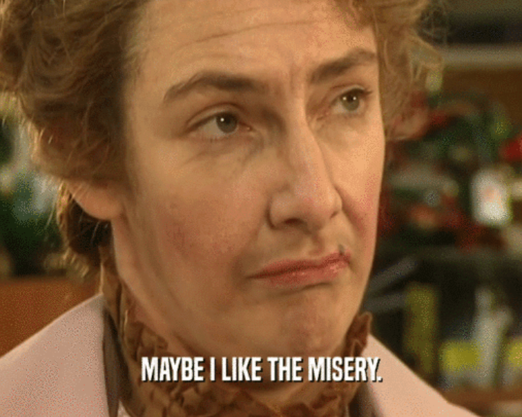 Mrs Doyle from Father Ted, captioned "Maybe I like the Misery."